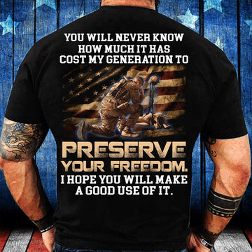 Veteran Tee Shirts, You Will Never Know How Much It Has Cost My Generation To Preserve Your Freedom T-Shirt, Veterans Day Shirts
