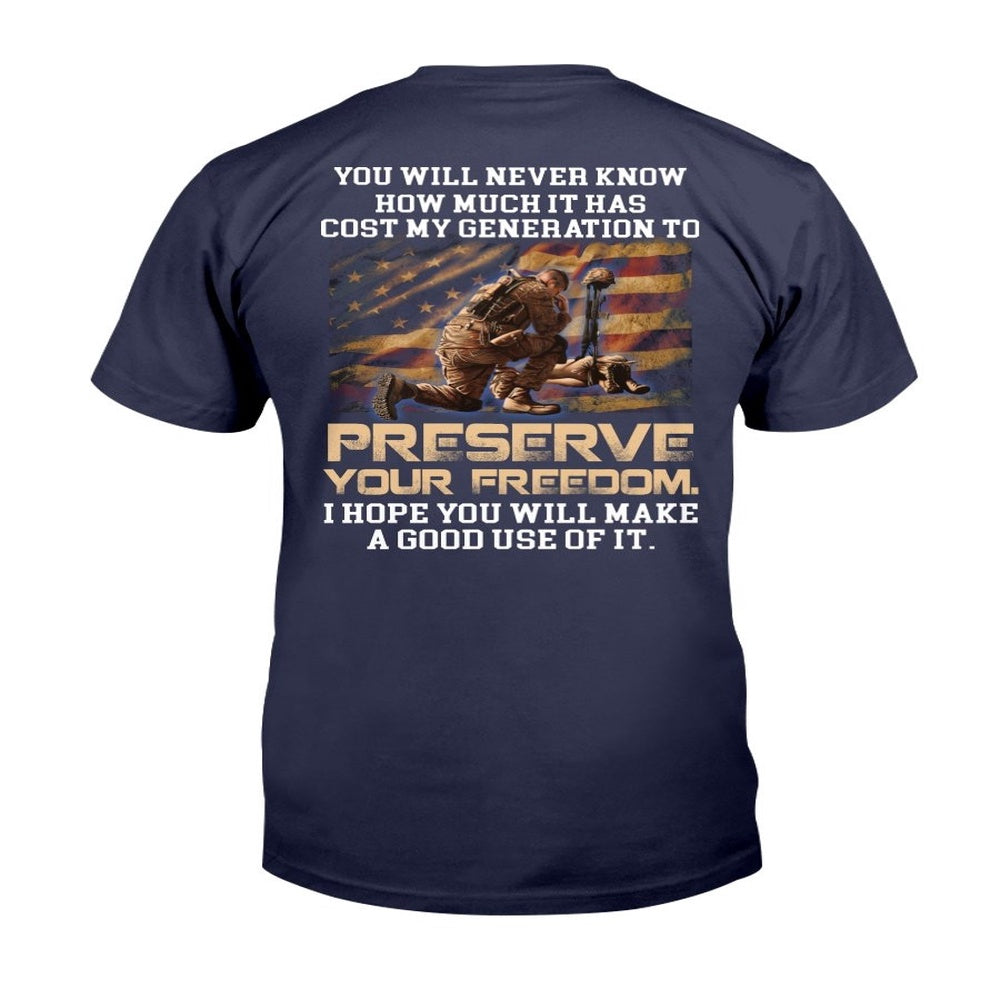 Veteran Tee Shirts, You Will Never Know How Much It Has Cost My Generation To Preserve Your Freedom T-Shirt, Veterans Day Shirts