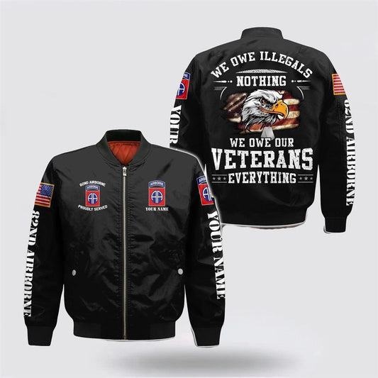 Veterans Bomber Jacket, Custom Name 82nd Airborne Military We Owe Our Veterans Everything Bomber Jacket