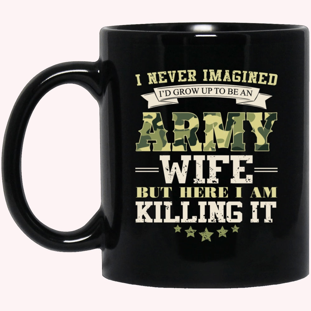 Veterans Mug, I Never Imagined, Army Wife But Here I Am Killing It Black Mug