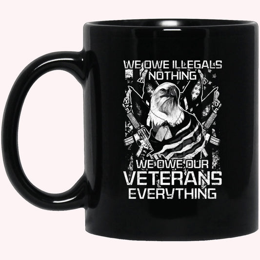 Veterans Mug, We Owe Our Veterans Everything Coffee Mug Black