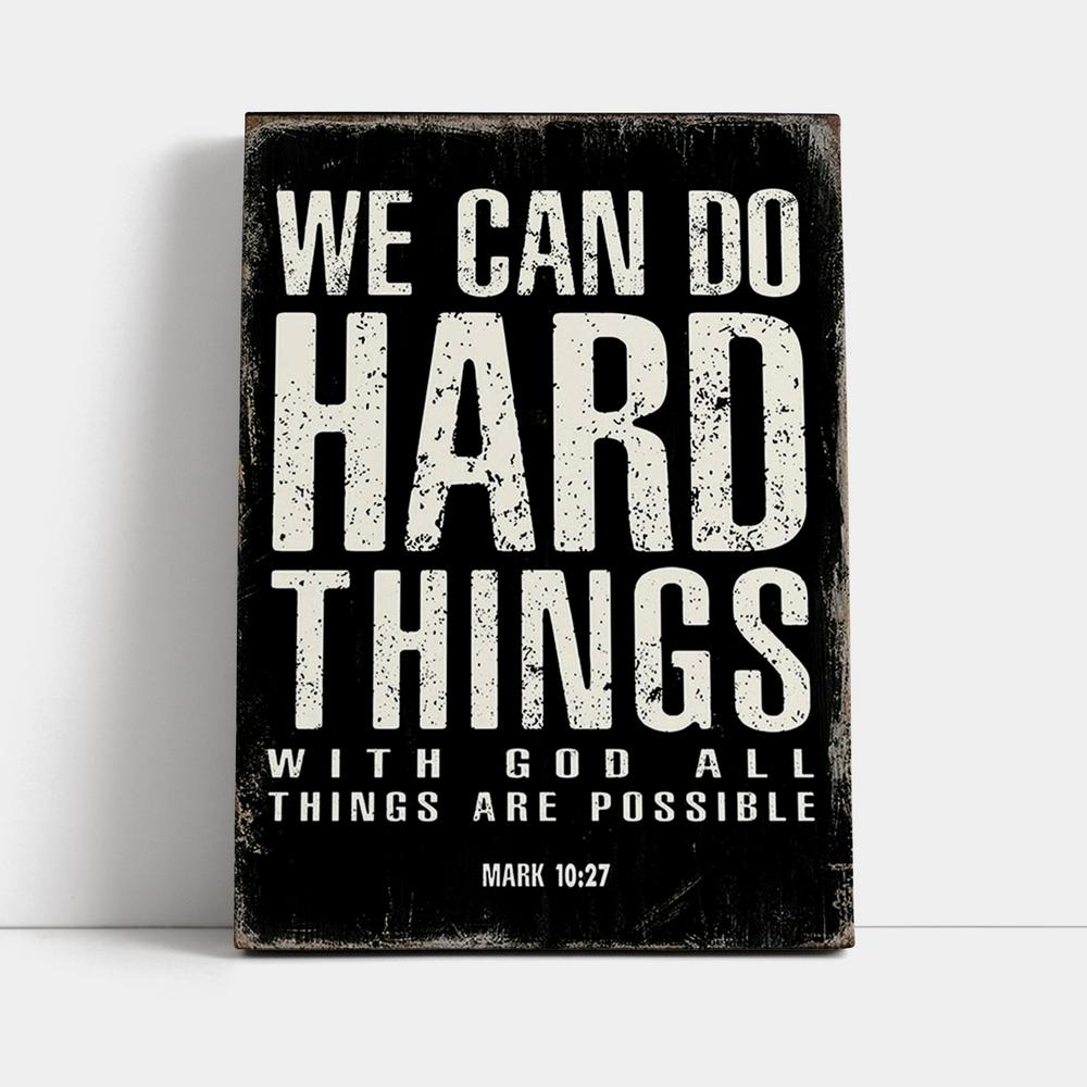 We Can Do Hard Things Canvas Prints - With God All Things Are Possible Mark 10 27 - Christian Canvas Wall Art Decor