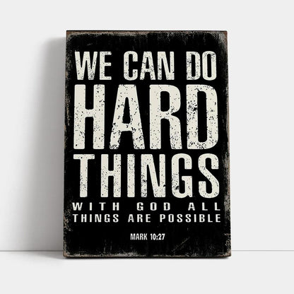 We Can Do Hard Things Canvas Prints - With God All Things Are Possible Mark 10 27 - Christian Canvas Wall Art Decor