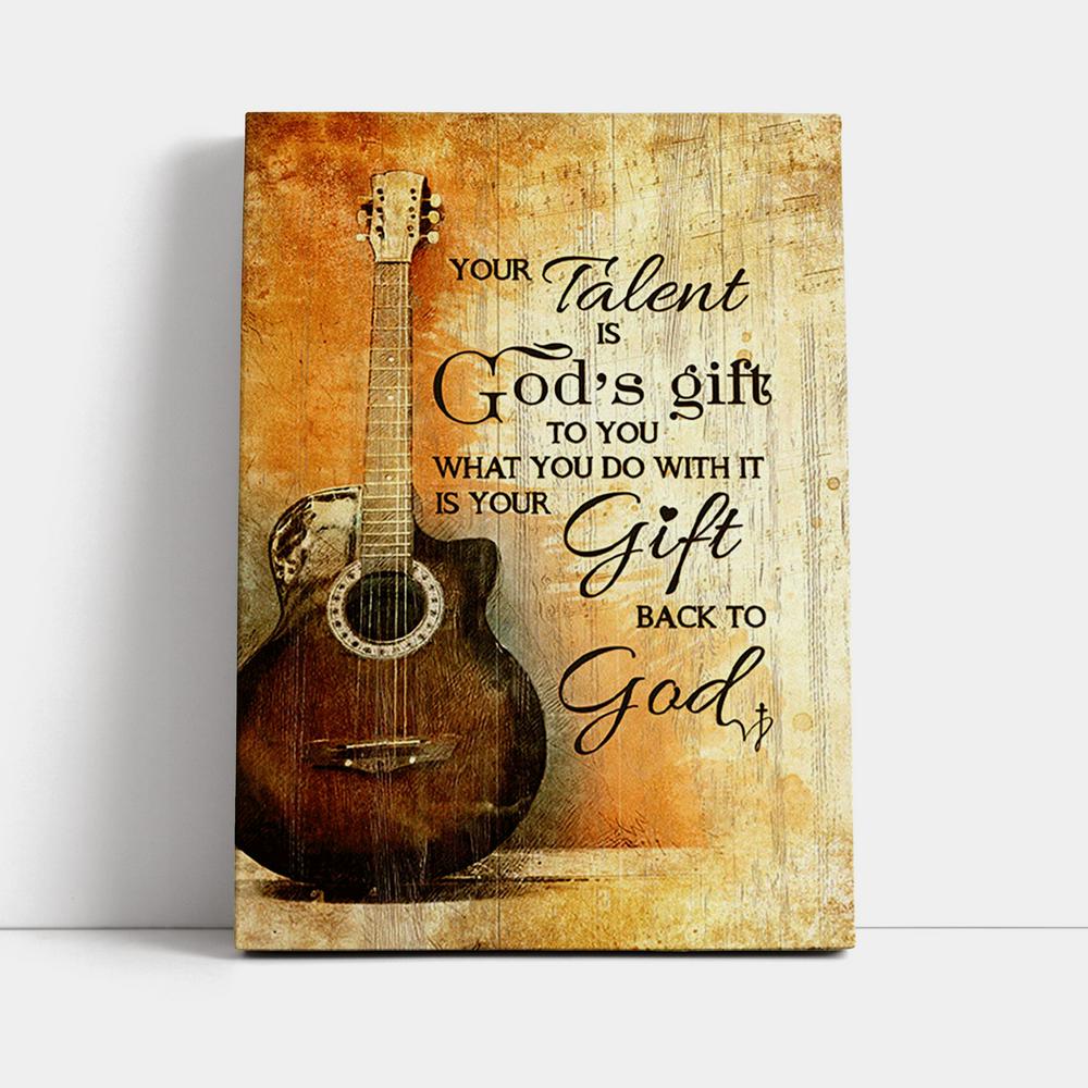 Your Talent Is God Gift To You Guitar Canvas Print - Inspirational Canvas Art - Christian Wall Art Home Decor